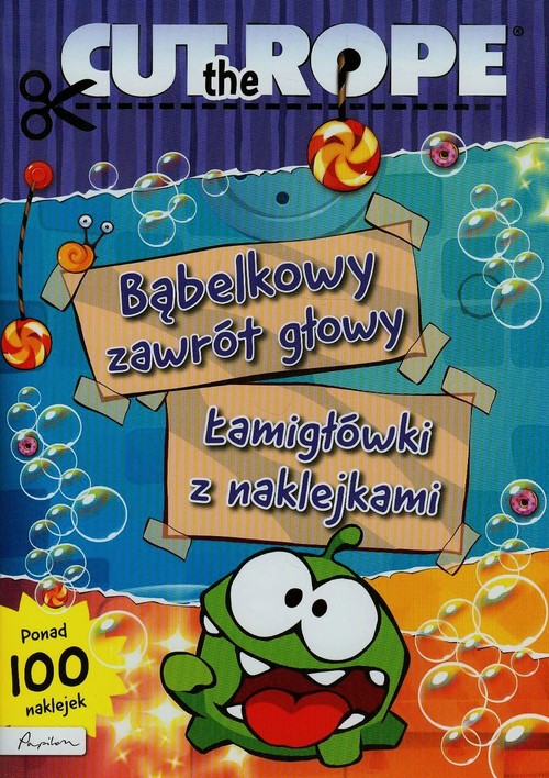 Cut the Rope. Bąbelkowy zawrót głowy. Łamigłówki z naklejkami + 100 naklejek