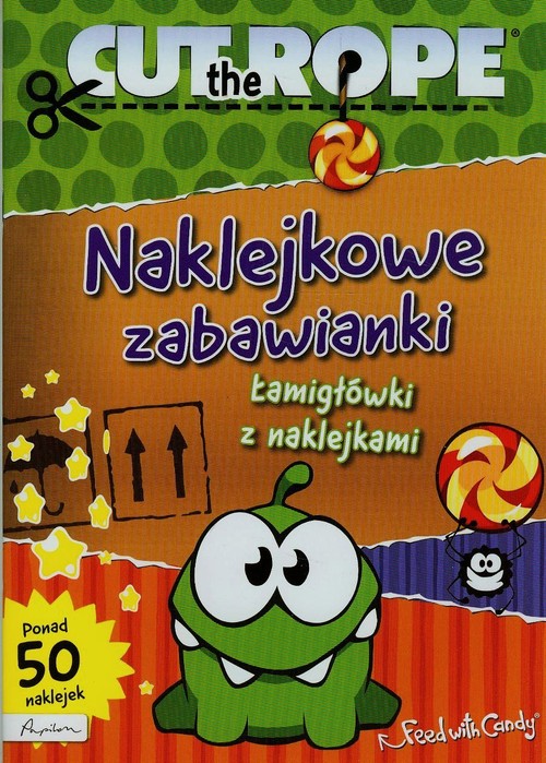 Cut the Rope. Naklejkowe zabawianki. Łamigłówki z naklejkami + 50 naklejek