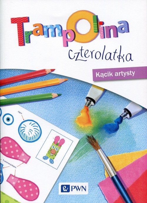 Ćwiczenia. Trampolina czterolatka. Kącik artysty. Czterolatki - edukacja przedszkolna