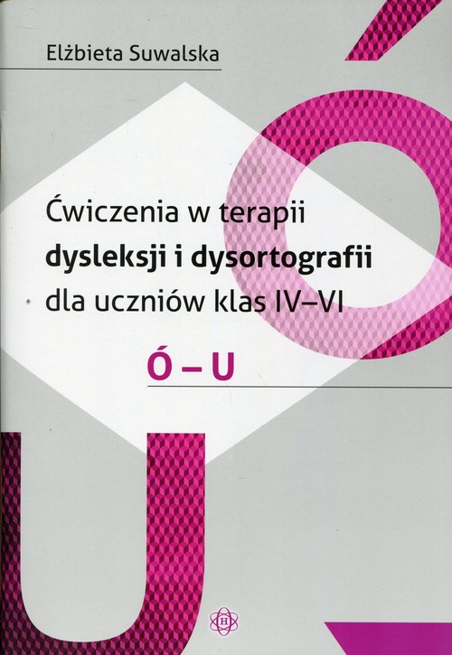 Język polski. Ćwiczenia w terapii dysleksji i dysortografii dla uczniów klas 4-6. Ó-U. Klasa 4-6. Materiały pomocnicze - szkoła podstawowa