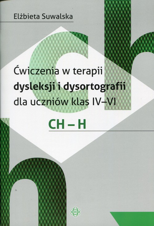 Ćwiczenia w terapii dysleksji i dysortografii. CH-H. Klasa 4-6. Materiały pomocnicze - szkoła podstawowa