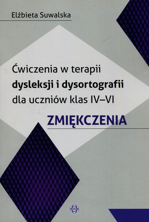 Język polski. Ćwiczenia w terapii dysleksji i dysortografii dla uczniów klas 4-6. Zmiękczenia. Klasa 4-6. Materiały pomocnicze - szkoła podstawowa