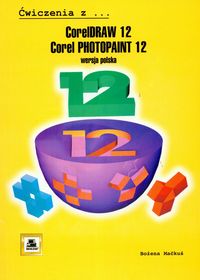 Ćwiczenia z CORELDRAW 12 i COREL PHOTOPAINT12