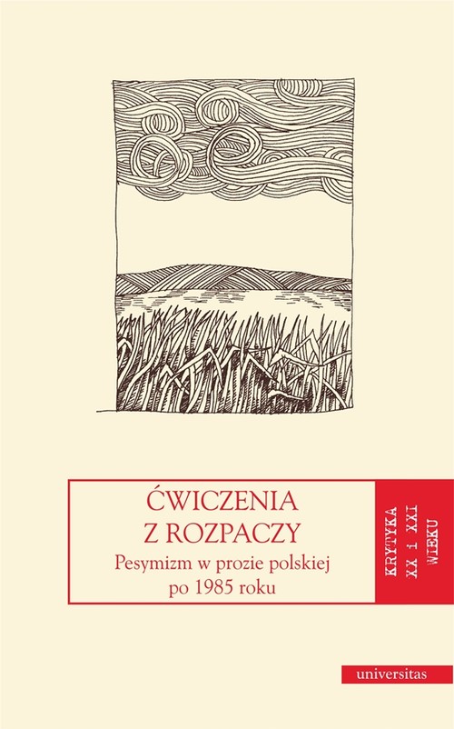 Ćwiczenia z rozpaczy. Pesymizm w prozie polskiej po 1985 roku