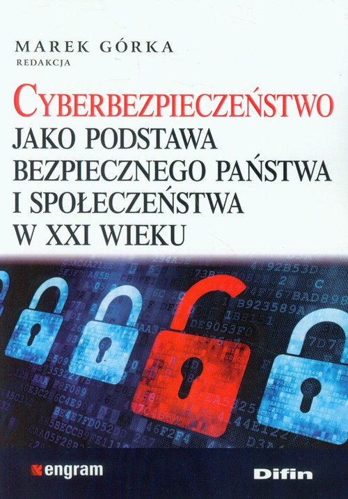 Cyberbezpieczeństwo jako podstawa bezpiecznego państwa i społeczeństwa w XXI wieku