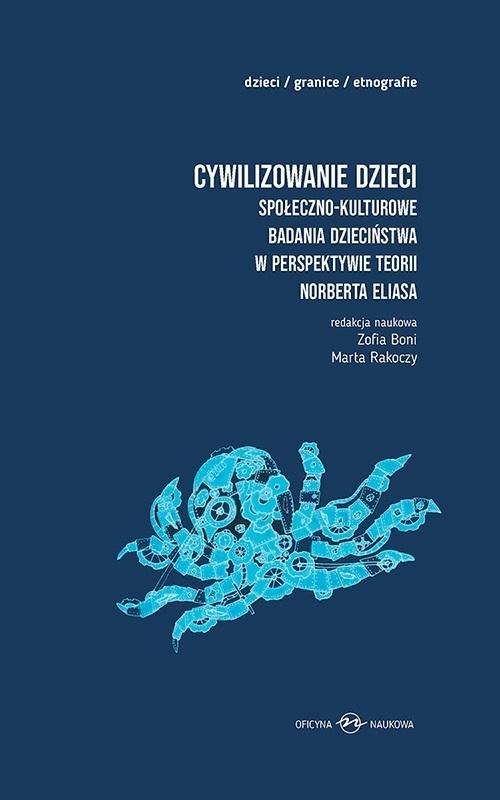 Cywilizowanie dzieci Społeczno-kulturowe badania dzieciństwa w perspektywie teorii Norberta Eliasa