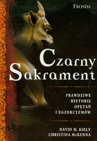 Czarny sakrament. Prawdziwe historie opętań i egzorcyzmów