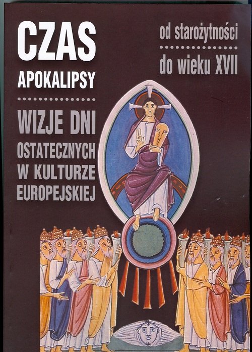 Czas Apokalipsy. Wizje dni ostatecznych w kulturze europejskiej, Od starożytności do wieku XVII