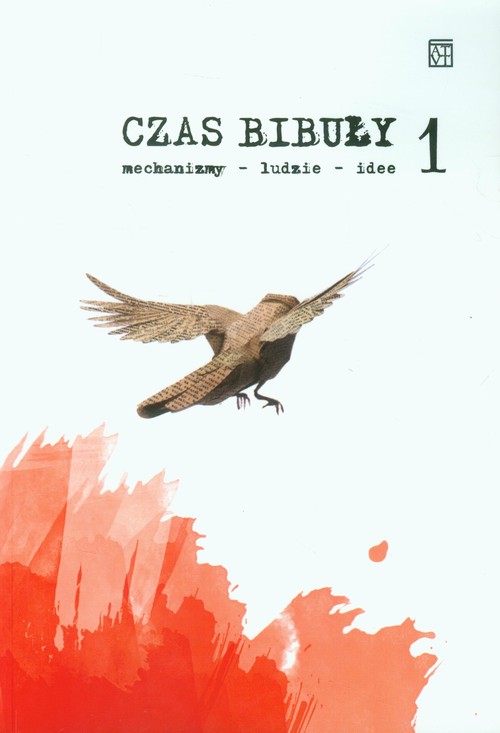 Czas bibuły 1. Mechanizmy, ludzie, idee