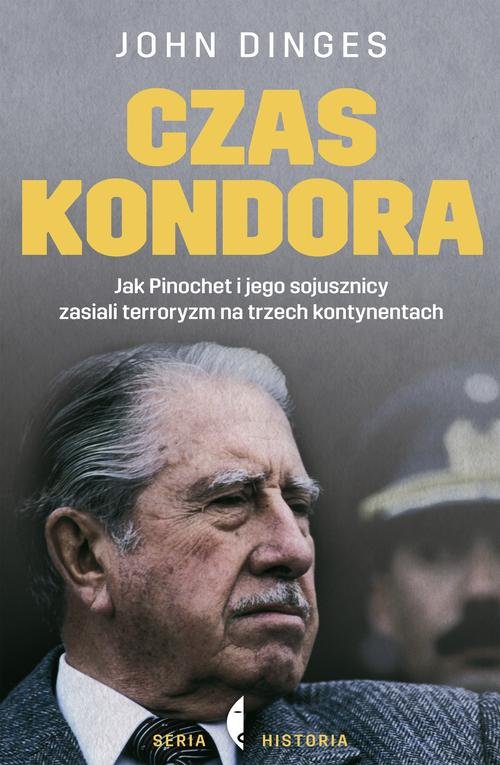 Historia. Czas Kondora. Jak Pinochet i jego sojusznicy zasiali terroryzm na trzech kontynentach