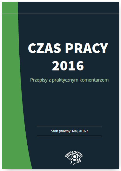 Czas pracy 2016 Przepisy z praktycznym komentarzem