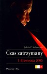 Czas zatrzymany 1-8 kwietnia 2005