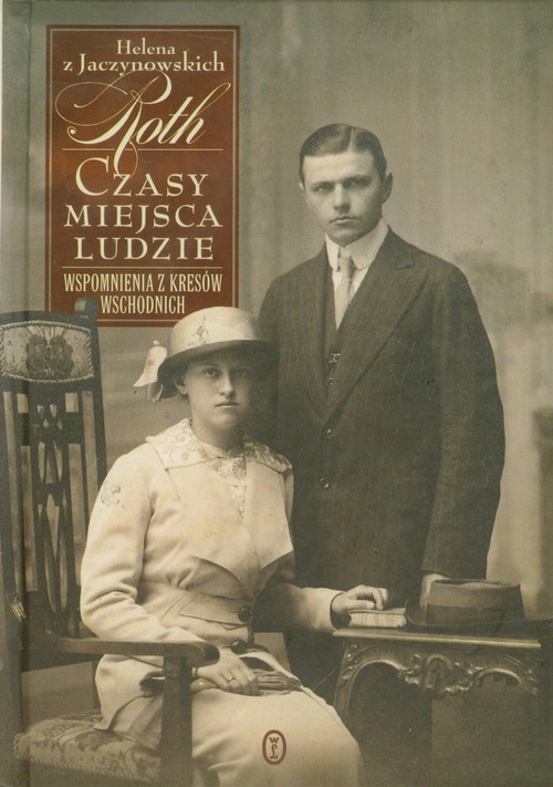 Czasy, miejsca, ludzie. Wspomnienia z Kresów Wschodnich