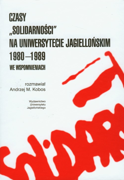 Czasy "Solidarności" na Uniwersytecie Jagiellońskim 1980-1989 we wspomnieniach