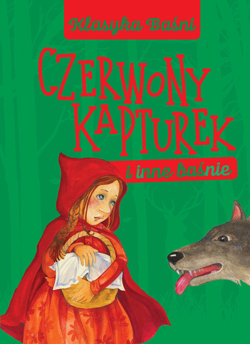 Klasyka Baśni. Czerwony Kapturek i inne baśnie