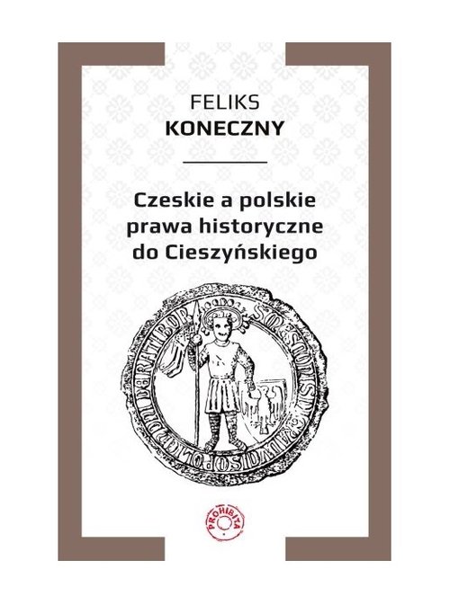 Czeskie a polskie prawa historyczne do Cieszyńskiego