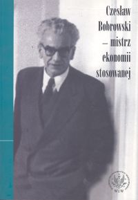 Czesław Bobrowski - mistrz ekonomii stosowanej