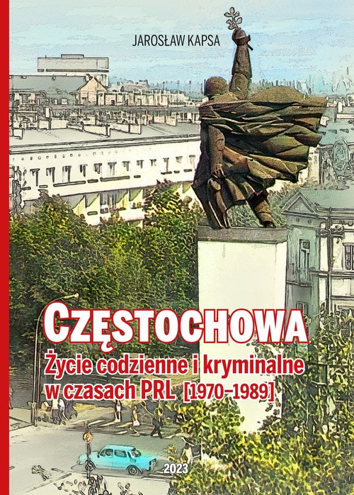 Częstochowa. Życie codzienne i kryminalne w czasach PRL [1976-1989]