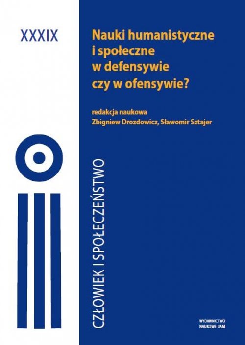 Człowiek i Społeczeństwo Tom XXXIX Nauki humanistyczne i społeczne w defensywie czy ofensywie