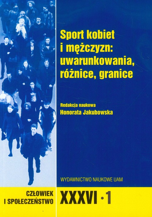 Człowiek i społeczeństwo XXXVI - 1 Sport kobiet i mężczyzn: uwarunkowania, różnice, granice