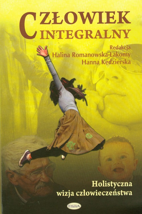 Człowiek integralny. Holistyczna wizja człowieczeństwa