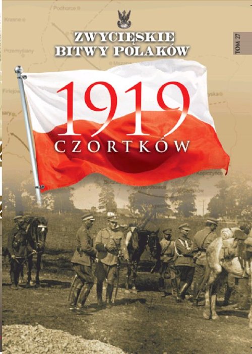 Zwycięskie Bitwy Polaków. Tom 27. Czortków 1919