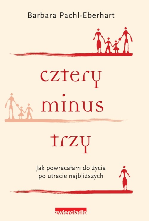 Cztery minus trzy. Jak powracałam do życia po utracie najbliższych