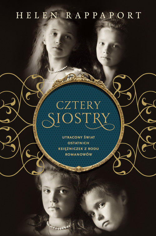 Cztery siostry. Utracony świat ostatnich księżniczek z rodu Romanowów