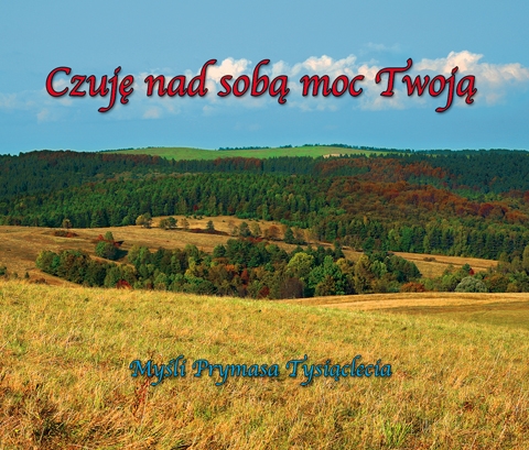 Czuję nad sobą moc Twoją