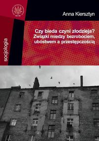 Czy bieda czyni złodzieja Związki między bezrobociem ubóstwem a przestępczością