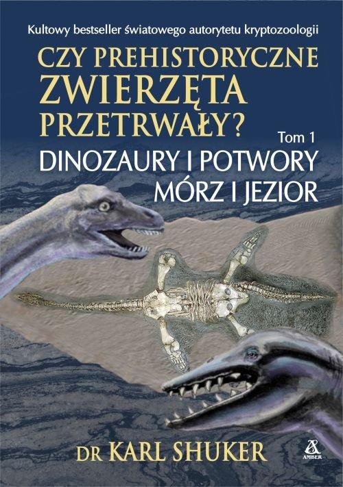 Czy prehistoryczne zwierzęta przetrwały? Tom 1