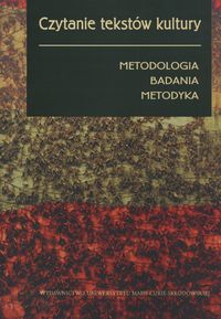 Czytanie tekstów kultury. Metodologia, badania, metodyka