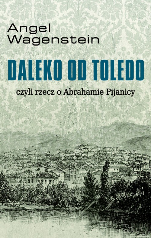Daleko od Toledo, czyli rzecz o Abrahamie Pijanicy