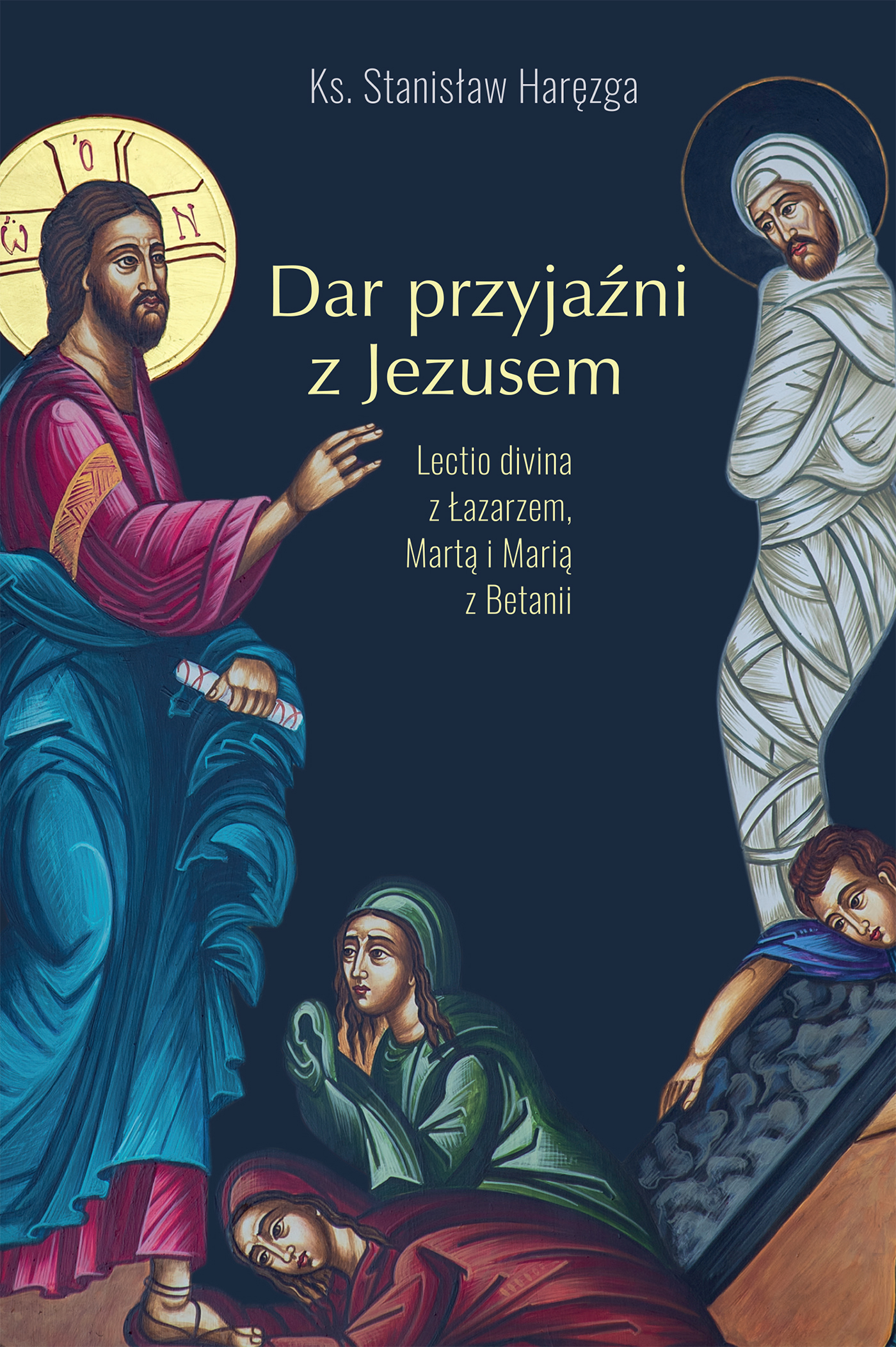 Dar przyjaźni z Jezusem. Lectio divina z Łazarzem, Martą i Marią z Betanii