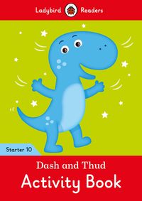 Dash and Thud Activity Book Ladybird Readers Starter Level 10