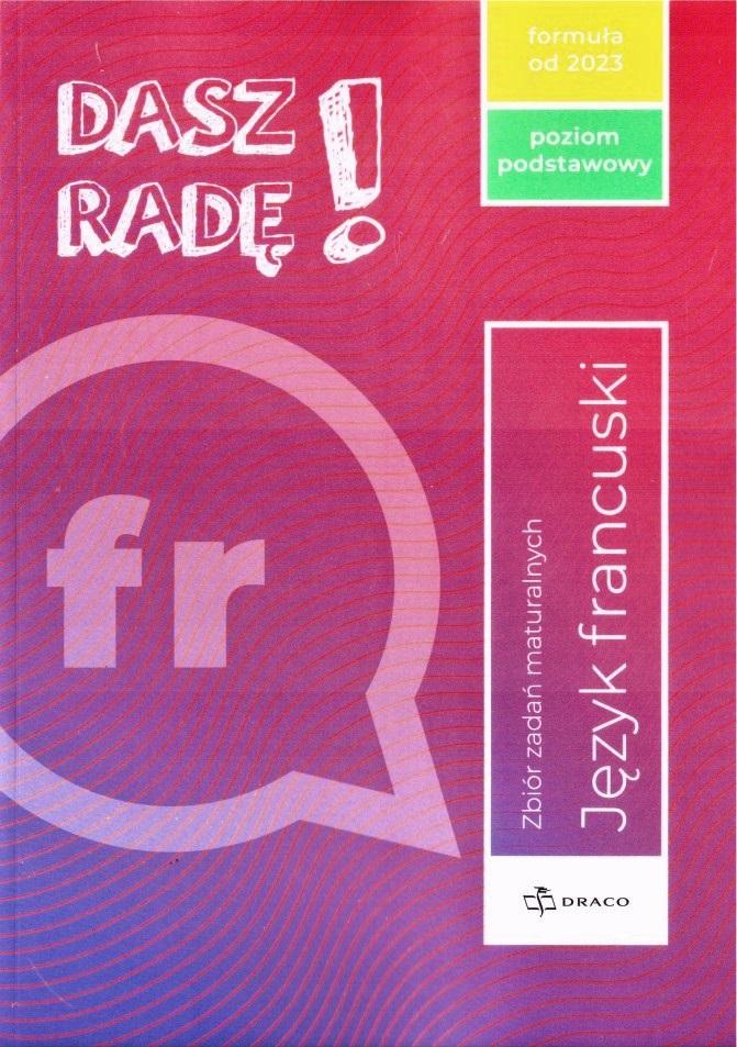 Dasz radę! Poziom podstawowy francuski Zbiór zadań maturalnych Formuła od 2023