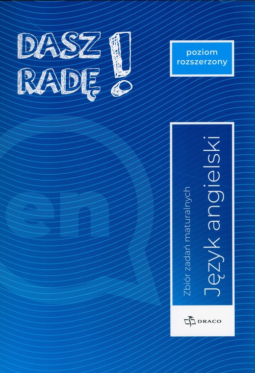 Dasz radę! Poziom rozszerzony angielski Zbiór zadań maturalnych.