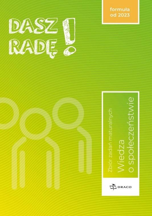 Dasz Radę! Wiedza o społeczeństwie Zbiór zadań maturalnych formuła od 2023