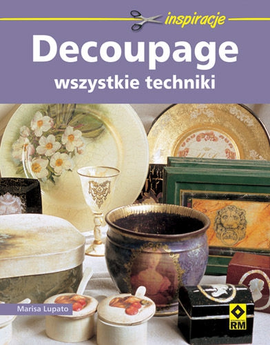 DECOUPAGE. Materiały, wzory, techniki