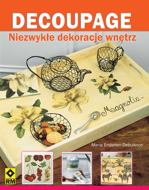 Decoupage. Niezwykłe dekoracje wnętrz