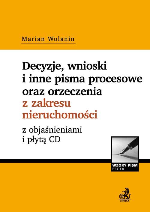 Wzory Pism Becka. Decyzje, wnioski i inne pisma procesowe oraz orzeczenia z zakresu nieruchomości z objaśnieniami (+CD)