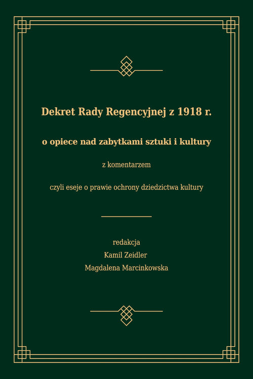 Dekret Rady Regencyjnej z 1918 r. o opiece nad zabytkami sztuki i kultury z komentarzem, czyli eseje