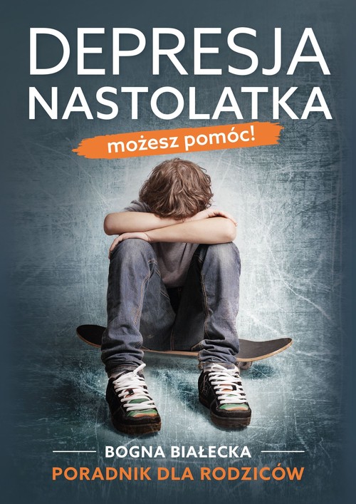 Depresja nastolatka Możesz pomóc!