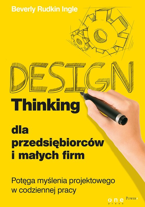 Design Thinking dla przedsiębiorców i małych firm. Potęga myślenia projektowego w codziennej pracy