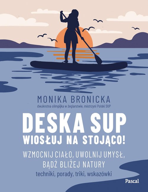 Deska SUP. Wiosłuj na stojąco!