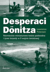 Desperaci Donitza Niemieckie żywe torpedy i bezzałogowe łodzie podwodne