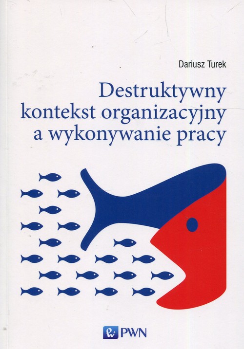 Destruktywny kontekst organizacyjny a wykonywanie pracy