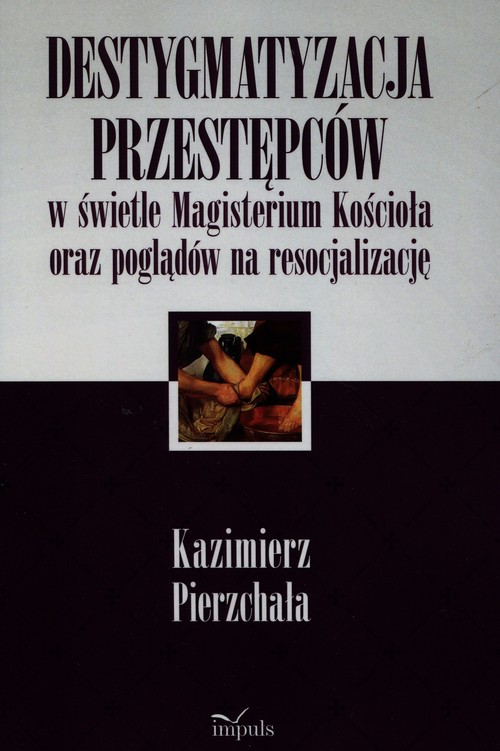 Destygmatyzacja przestępców w świetle Magisterium Kościoła oraz poglądów na resocjalizację