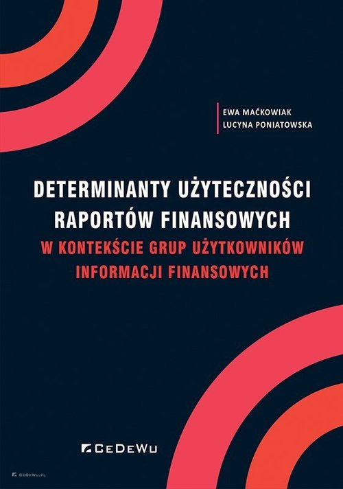 Determinanty użyteczności raportów finansowych w kontekście grup użytkowników informacji finansowych