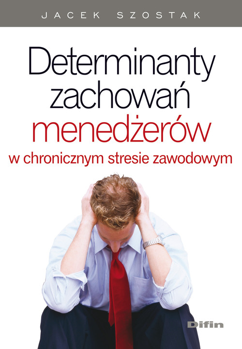 Determinanty zachowań menedżerów w chronicznym stresie zawodowym